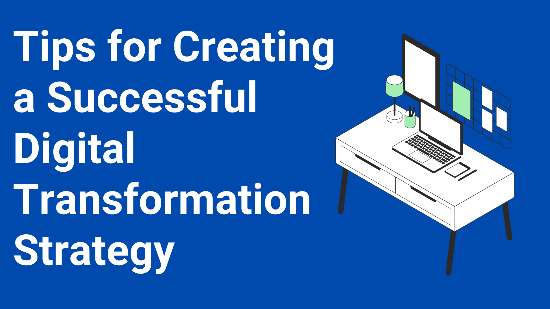 Tips for Creating a Successful Digital Transformation Strategy